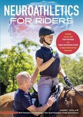 Neuroathletics for Riders: Innovative Exercises That Train Your Brain and Change Your Nervous System for Optimal Health and Peak Performance cena un informācija | Grāmatas par veselīgu dzīvesveidu un uzturu | 220.lv
