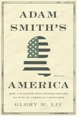 Adam Smith's America: How a Scottish Philosopher Became an Icon of American Capitalism cena un informācija | Vēstures grāmatas | 220.lv