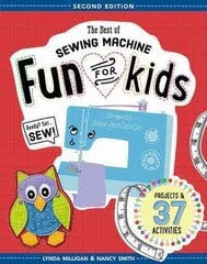 Best of Sewing Machine Fun for Kids: Projects & 37 Activities 2nd edition цена и информация | Книги для подростков и молодежи | 220.lv