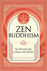 Zen Buddhism: Your Personal Guide to Practice and Tradition, Volume 1 cena un informācija | Garīgā literatūra | 220.lv