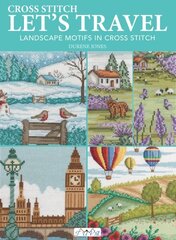 Cross Stitch Let's Travel: Landscape Motifs in Cross Stitch cena un informācija | Grāmatas par veselīgu dzīvesveidu un uzturu | 220.lv