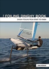Foiling Dinghy Book - Dinghy Foiling from Start to Finish: Dinghy Foiling from Start to Finish cena un informācija | Grāmatas par veselīgu dzīvesveidu un uzturu | 220.lv