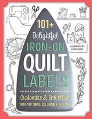 101plus Delightful Iron-on Quilt Labels: Customize & Embellish with Stitching, Coloring & Painting цена и информация | Книги о питании и здоровом образе жизни | 220.lv