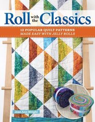 Roll with the Classics: 14 Popular Quilt Patterns Made Easy with Jelly Rolls цена и информация | Книги о питании и здоровом образе жизни | 220.lv