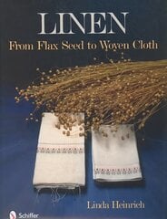 Linen: From Flax Seed to Woven Cloth: From Flax Seed to Woven Cloth цена и информация | Книги о питании и здоровом образе жизни | 220.lv