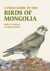 Field Guide to the Birds of Mongolia цена и информация | Книги о питании и здоровом образе жизни | 220.lv