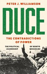 Duce: The Contradictions of Power: The Political Leadership of Benito Mussolini цена и информация | Исторические книги | 220.lv