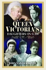 Queen Victoria's Daughters-in-Law cena un informācija | Biogrāfijas, autobiogrāfijas, memuāri | 220.lv