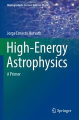 High-Energy Astrophysics: A Primer 1st ed. 2022 cena un informācija | Ekonomikas grāmatas | 220.lv