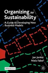 Organizing for Sustainability: A Guide to Developing New Business Models 1st ed. 2021 cena un informācija | Ekonomikas grāmatas | 220.lv