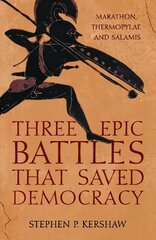 Three Epic Battles that Saved Democracy: Marathon, Thermopylae and Salamis cena un informācija | Vēstures grāmatas | 220.lv