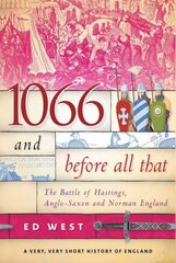 1066 and Before All That: The Battle of Hastings, Anglo-Saxon and Norman England цена и информация | Исторические книги | 220.lv