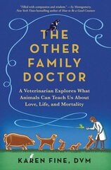 Other Family Doctor: A Veterinarian Explores What Animals Can Teach Us About Love, Life, and Mortality cena un informācija | Grāmatas par veselīgu dzīvesveidu un uzturu | 220.lv