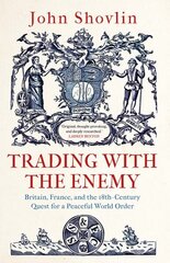 Trading with the Enemy: Britain, France, and the 18th-Century Quest for a Peaceful World Order cena un informācija | Vēstures grāmatas | 220.lv