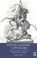Keynes Against Capitalism: His Economic Case for Liberal Socialism cena un informācija | Vēstures grāmatas | 220.lv