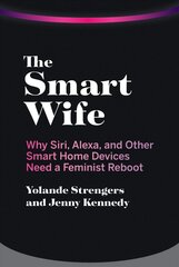 Smart Wife: Why Siri, Alexa, and Other Smart Home Devices Need a Feminist Reboot cena un informācija | Sociālo zinātņu grāmatas | 220.lv