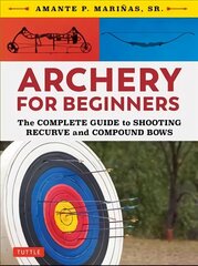 Archery for Beginners: The Complete Guide to Shooting Recurve and Compound Bows cena un informācija | Grāmatas par veselīgu dzīvesveidu un uzturu | 220.lv