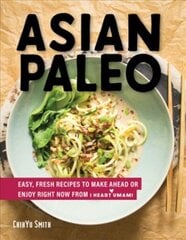 Asian Paleo: Easy, Fresh Recipes to Make Ahead or Enjoy Right Now from I Heart Umami цена и информация | Книги рецептов | 220.lv