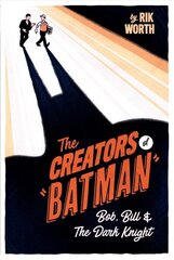 Creators of Batman: Bob, Bill and The Dark Knight cena un informācija | Fantāzija, fantastikas grāmatas | 220.lv