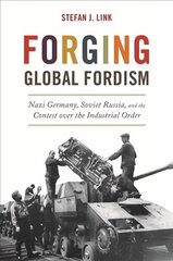 Forging Global Fordism: Nazi Germany, Soviet Russia, and the Contest over the Industrial Order cena un informācija | Vēstures grāmatas | 220.lv