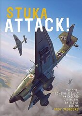 Stuka Attack: The Dive-Bombing Assault on England during the Battle of Britain цена и информация | Исторические книги | 220.lv