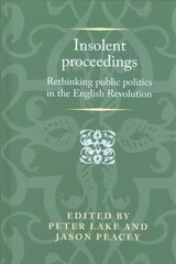 Insolent Proceedings: Rethinking Public Politics in the English Revolution cena un informācija | Vēstures grāmatas | 220.lv