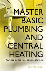 Master Basic Plumbing And Central Heating: A quick guide to plumbing and heating jobs, including basic emergency repairs cena un informācija | Sociālo zinātņu grāmatas | 220.lv