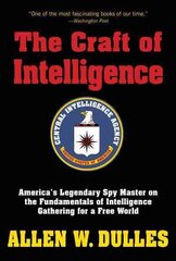 Craft of Intelligence: America's Legendary Spy Master on the Fundamentals of Intelligence Gathering for a Free World cena un informācija | Sociālo zinātņu grāmatas | 220.lv