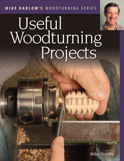 Mike Darlow's Woodturning Series: Useful Woodturning Projects цена и информация | Grāmatas par veselīgu dzīvesveidu un uzturu | 220.lv