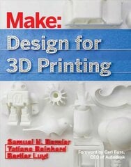 Design for 3D Printing: Scanning, Creating, Editing, Remixing, and Making in Three Dimensions цена и информация | Книги по экономике | 220.lv