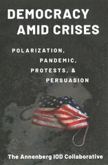 Democracy amid Crises: Polarization, Pandemic, Protests, and Persuasion цена и информация | Книги по социальным наукам | 220.lv