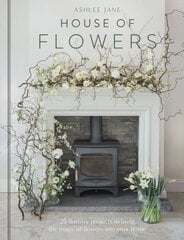 House of Flowers: 30 floristry projects to bring the magic of flowers into your home cena un informācija | Grāmatas par veselīgu dzīvesveidu un uzturu | 220.lv