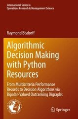 Algorithmic Decision Making with Python Resources: From Multicriteria Performance Records to Decision Algorithms via Bipolar-Valued Outranking Digraphs 1st ed. 2022 cena un informācija | Ekonomikas grāmatas | 220.lv