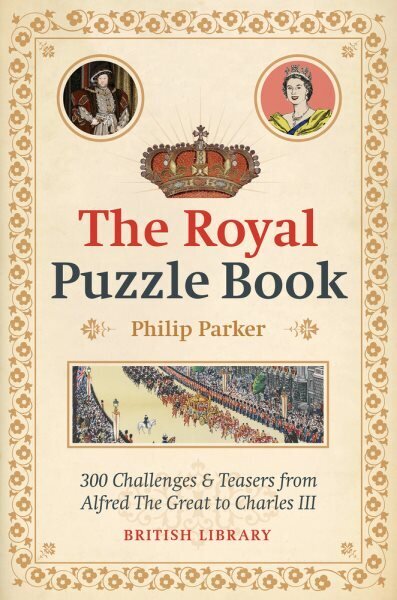 Royal Puzzle Book: 300 Challenges and Teasers from Alfred the Great to Charles III цена и информация | Vēstures grāmatas | 220.lv