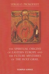 Spiritual Origins of Eastern Europe and the Future Mysteries of the Holy Grail Revised edition cena un informācija | Garīgā literatūra | 220.lv