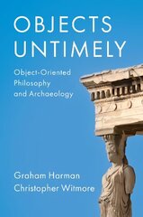 Objects Untimely - Object-Oriented Philosophy and Archaeology цена и информация | Исторические книги | 220.lv