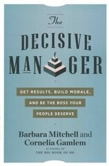 Decisive Manager: Get Results, Build Morale, and be the Boss Your People Deserve 10th Revised edition цена и информация | Книги по экономике | 220.lv