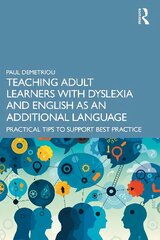 Teaching Adult Learners with Dyslexia and English as an Additional Language: Practical Tips to Support Best Practice cena un informācija | Sociālo zinātņu grāmatas | 220.lv