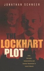 Lockhart Plot: Love, Betrayal, Assassination and Counter-Revolution in Lenin's Russia цена и информация | Исторические книги | 220.lv