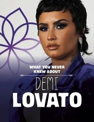 What You Never Knew About Demi Lovato цена и информация | Книги для подростков и молодежи | 220.lv