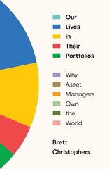 Our Lives in Their Portfolios: Why Asset Managers Own the World cena un informācija | Ekonomikas grāmatas | 220.lv