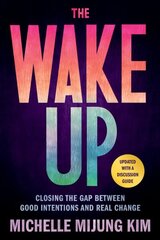 The Wake Up: Closing the Gap Between Good Intentions and Real Change цена и информация | Книги по социальным наукам | 220.lv