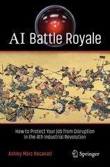 AI Battle Royale: How to Protect Your Job from Disruption in the 4th Industrial Revolution 1st ed. 2023 cena un informācija | Ekonomikas grāmatas | 220.lv