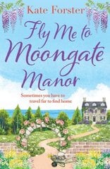 Fly Me to Moongate Manor: An absolutely heart-warming novel of friendship, romance and second chances, perfect for Spring 2023! cena un informācija | Fantāzija, fantastikas grāmatas | 220.lv