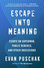 Escape into Meaning: Essays on Superman, Public Benches, and Other Obsessions cena un informācija | Fantāzija, fantastikas grāmatas | 220.lv