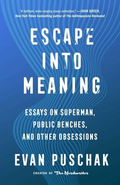 Escape into Meaning: Essays on Superman, Public Benches, and Other Obsessions цена и информация | Fantāzija, fantastikas grāmatas | 220.lv