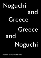 Noguchi and Greece, Greece and Noguchi: Objects of Common Interest цена и информация | Книги об искусстве | 220.lv