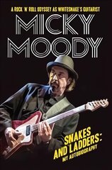 Micky Moody: Snakes and Ladders: My Autobiography cena un informācija | Biogrāfijas, autobiogrāfijas, memuāri | 220.lv