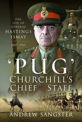 Pug Churchill's Chief of Staff: The Life of General Hastings Ismay KG GCB CH DSO PS, 1887 1965 цена и информация | Биографии, автобиогафии, мемуары | 220.lv