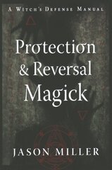 Protection and Reversal Magick (Revised and Updated Edition): A Witch's Defense Manual New Edition, Updated & Revised ed. cena un informācija | Pašpalīdzības grāmatas | 220.lv